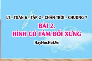 Hình có tâm đối xứng, nhận biết hình trong tự nhiên có tâm đối xứng? Toán 6 chân trời Tập 2 chương 7 Bài 2